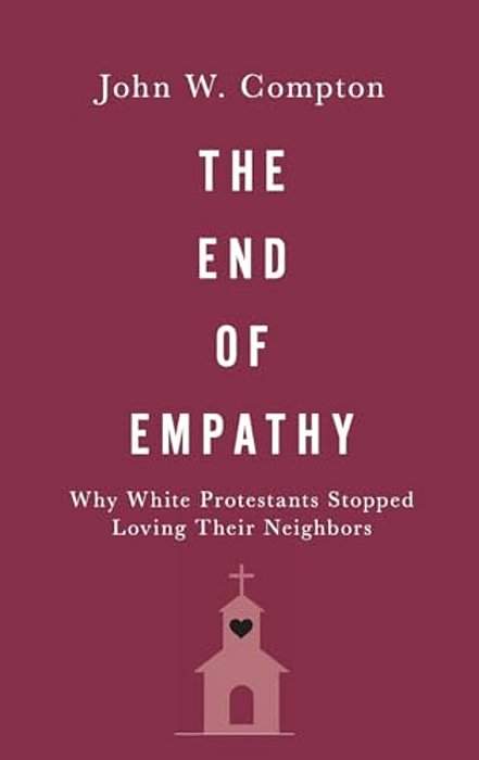 End Of Empathy: Why White Protestants Stopped Loving Their Neighbors-..