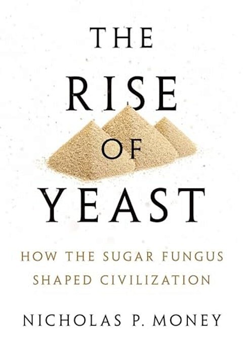 Rise Of Yeast: How The Sugar Fungus Shaped Civilization-..