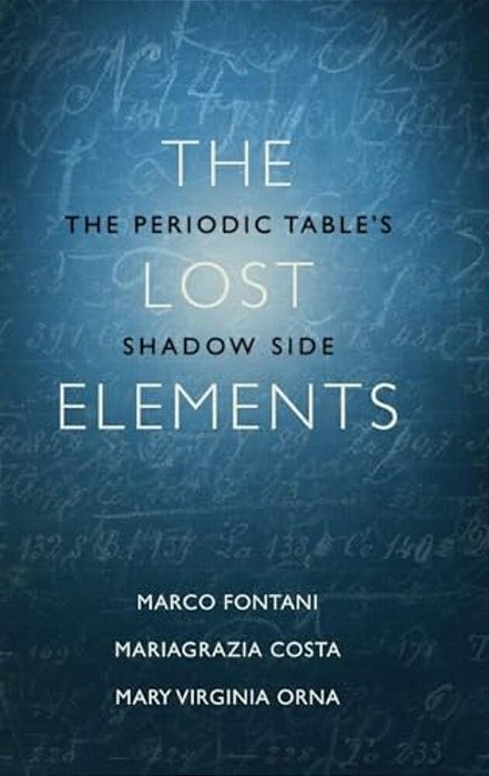 The Lost Elements: The Periodic Table's Shadow Side-..