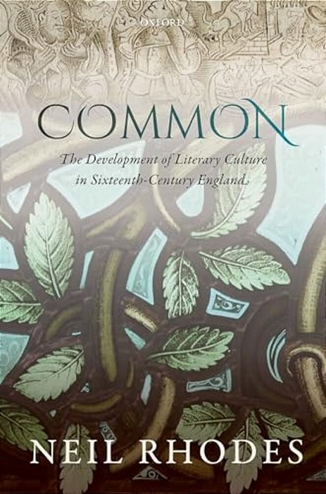 Common: The Development Of Literary Culture In Sixteenth-Century England-..