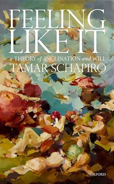 Feeling Like It: A Theory Of Inclination And Will-..