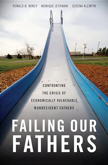 Failing Our Fathers: Confronting The Crisis Of Economically Vulnerable Nonresident Fathers-..
