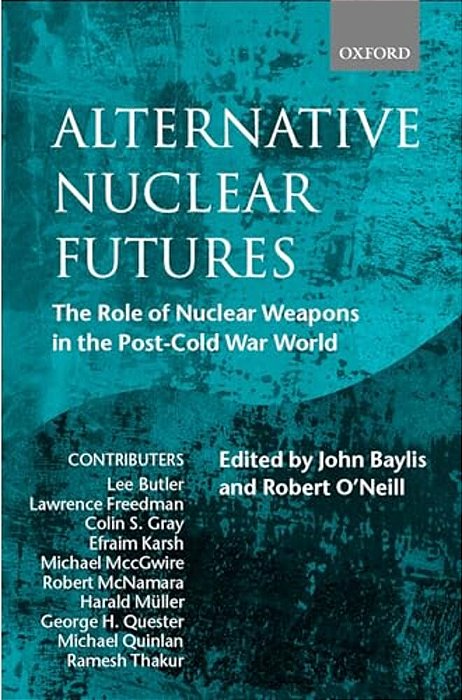 Alternative Nuclear Futures: The Role Of Nuclear Weapons In The Post-Cold War World-..