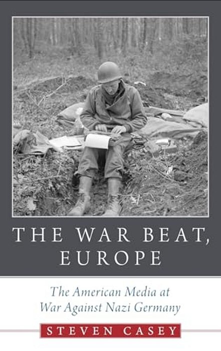 War Beat, Europe: The American Media At War Against Nazi Germany-..