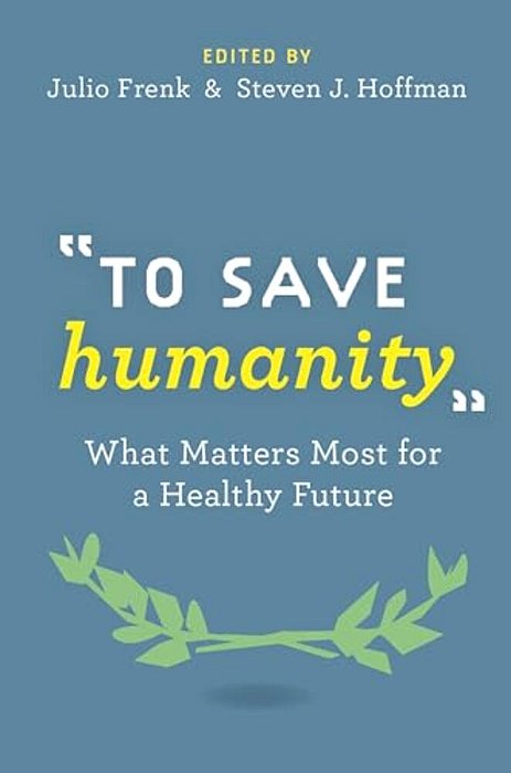 To Save Humanity: What Matters Most For A Healthy Future-..