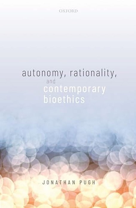Autonomy, Rationality, And Contemporary Bioethics-..