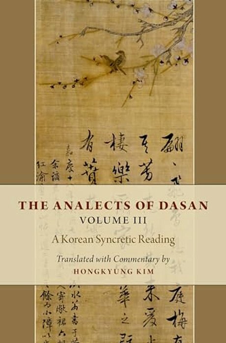 Analects Of Dasan, Volume III: A Korean Syncretic Reading-..