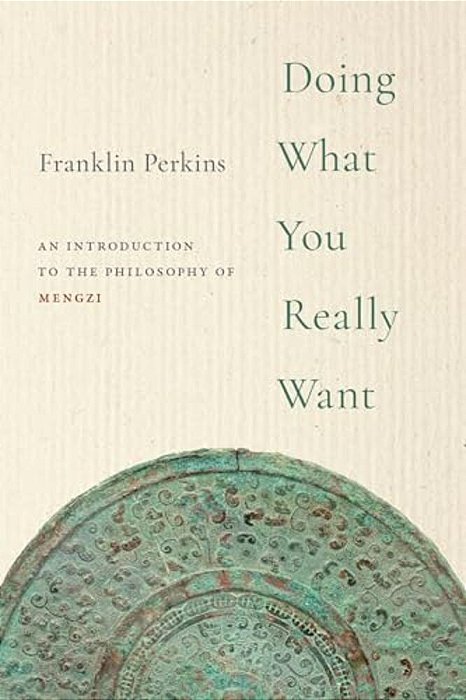 Doing What You Really Want: An Introduction To The Philosophy Of Mengzi-..