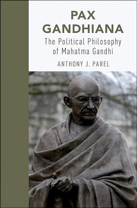 Pax Gandhiana: The Political Philosophy Of Mahatma Gandhi-..
