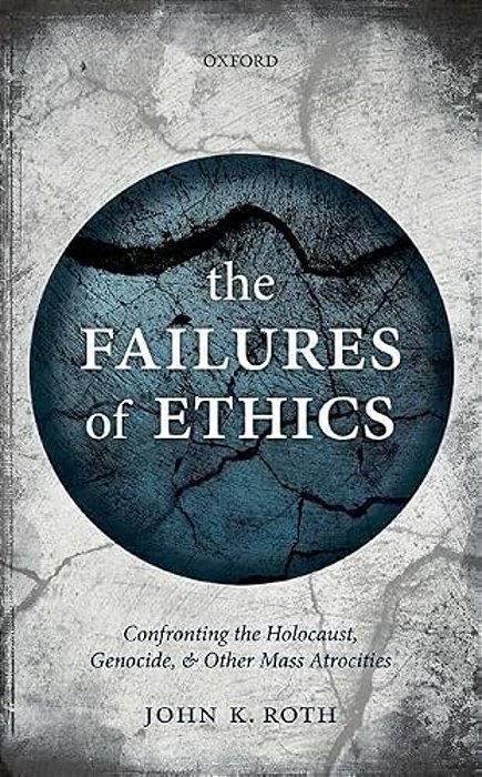 Failures Of Ethics: Confronting The Holocaust, Genocide, And Other Mass Atrocities-..