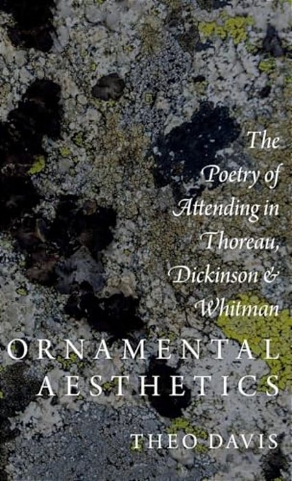 Ornamental Aesthetics: The Poetry Of Attending In Thoreau, Dickinson, And Whitman-..