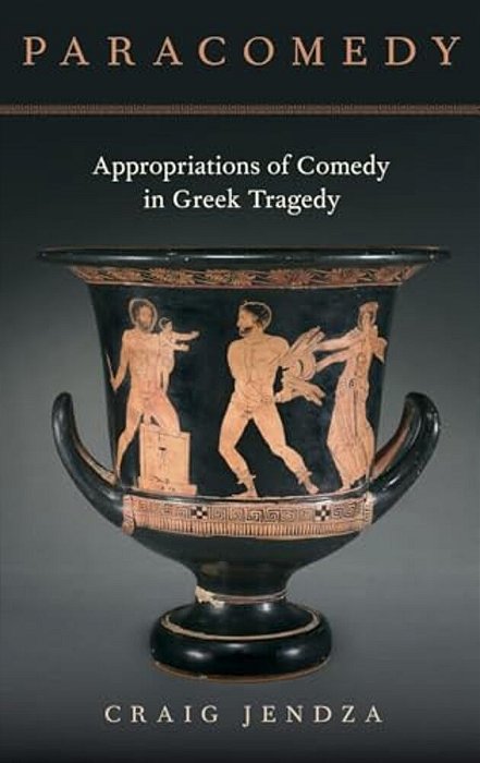 Paracomedy: Appropriations Of Comedy In Greek Tragedy-..