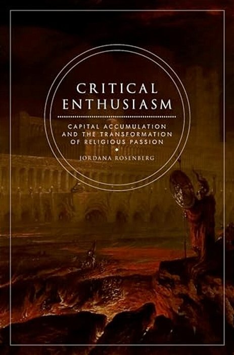 Critical Enthusiasm: Capital Accumulation And The Transformation Of Religious Passion-..