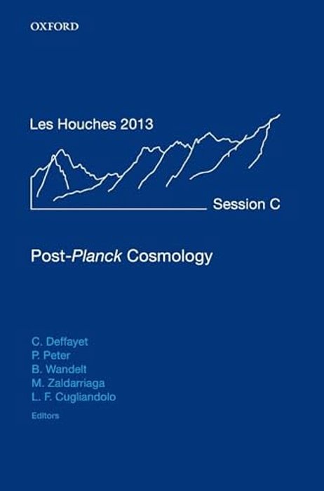 Post-Planck Cosmology: Lecture Notes Of The Les Houches Summer School: Volume 100, July 2013-..