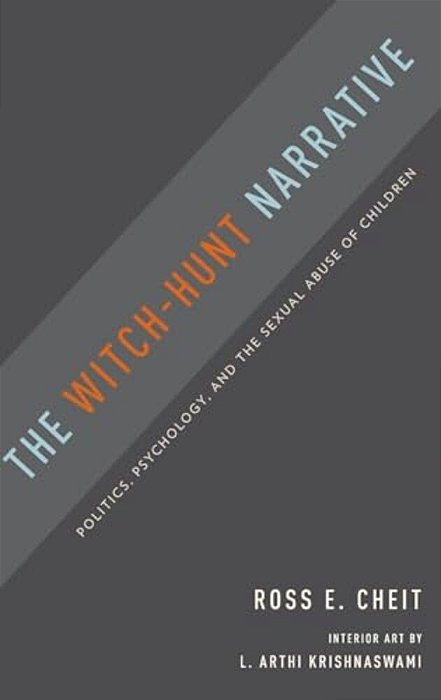 Witch-Hunt Narrative: Politics, Psychology, And The Sexual Abuse Of Children-..