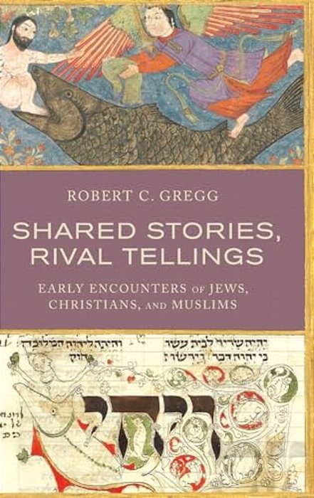Shared Stories, Rival Tellings: Early Encounters Of Jews, Christians, And Muslims-..