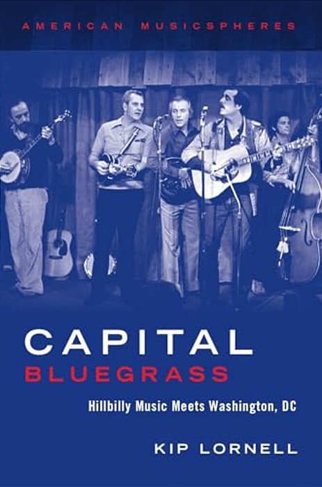 Capital Bluegrass: Hillbilly Music Meets Washington, DC-..