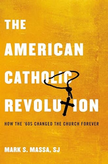 American Catholic Revolution: How The Sixties Changed The Church Forever-..