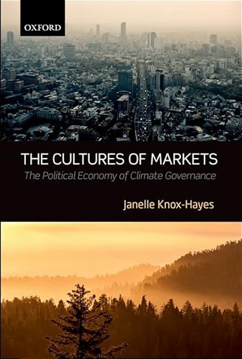 Cultures Of Markets: The Political Economy Of Climate Governance-..