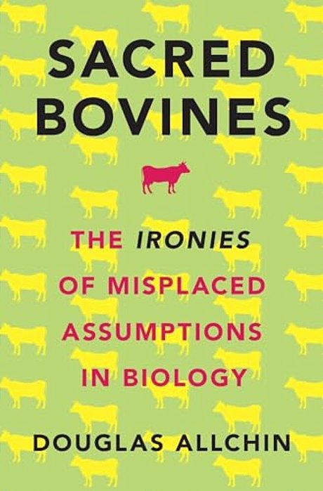 Sacred Bovines: The Ironies Of Misplaced Assumptions In Biology-..
