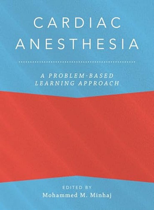 Cardiac Anesthesia: A Problem-Based Learning Approach-..