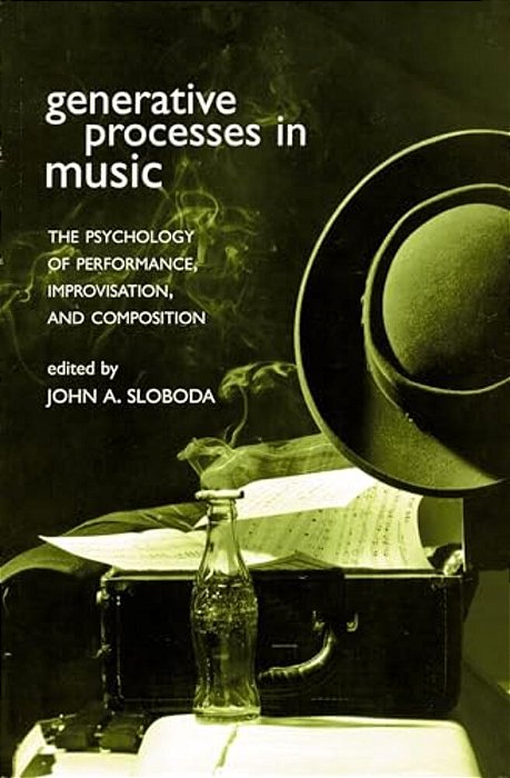 Generative Processes In Music: The Psychology Of Performance, Improvisation, And Composition-..