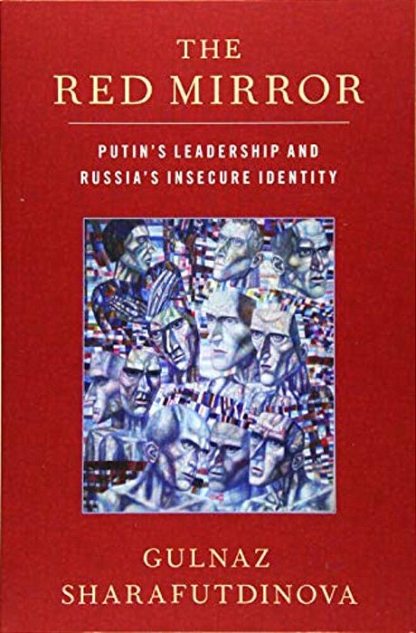 Red Mirror: Putin's Leadership And Russia's Insecure Identity-..