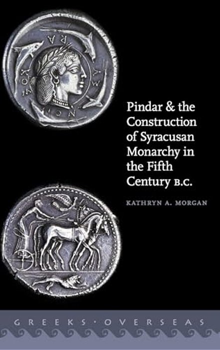 Pindar And The Construction Of Syracusan Monarchy In The Fifth Century B. C. -..
