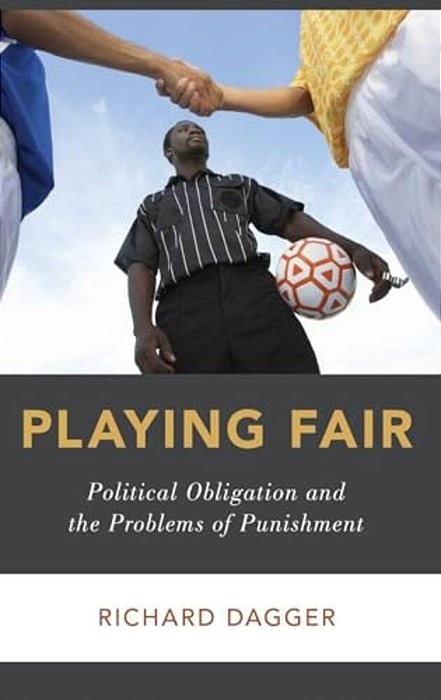 Playing Fair: Political Obligation And The Problems Of Punishment-..