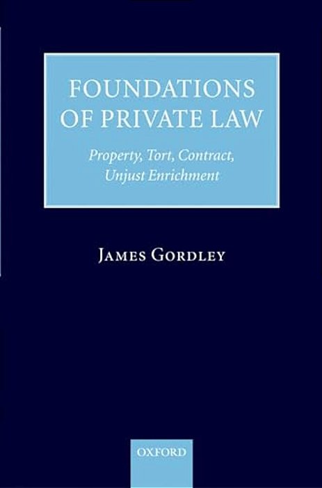 Foundations Of Private Law: Property, Tort, Contract, Unjust Enrichment-..