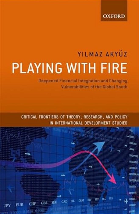 Playing With Fire: Deepened Financial Integration And Changing Vulnerabilities Of The Global South-..
