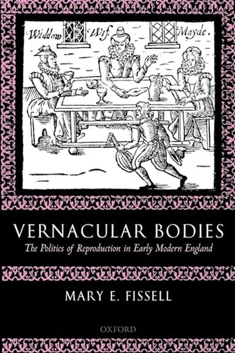 Vernacular Bodies: The Politics Of Reproduction In Early Modern England-..