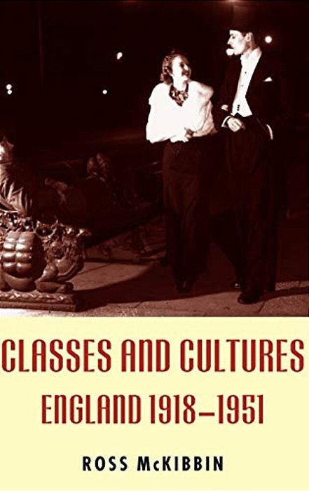 Classes And Cultures: England 1918-1951-..