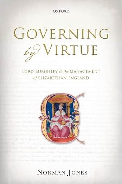 Governing By Virtue: Lord Burghley And The Management Of Elizabethan England-..