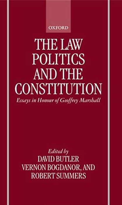 The Law, Politics, And The Constitution: Essays In Honor Of Geoffrey Marshall-..