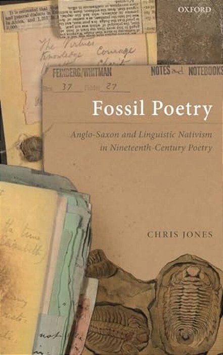 Fossil Poetry: Anglo-Saxon And Linguistic Nativism In Nineteenth-Century Poetry-..