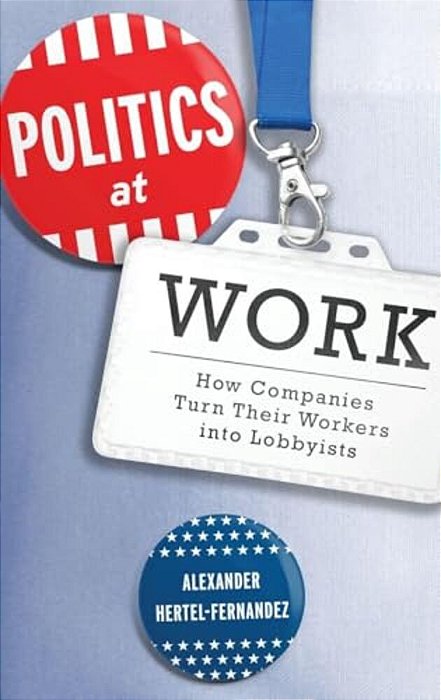 Politics At Work: How Companies Turn Their Workers Into Lobbyists-..