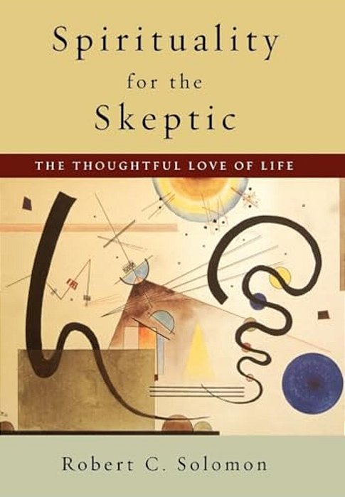 Spirituality For The Skeptic: The Thoughtful Love Of Life-..