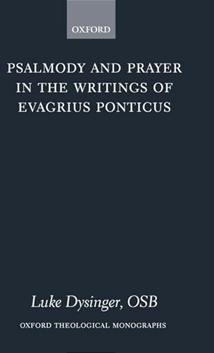 Psalmody And Prayer In The Writings Of Evagrius Ponticus-..