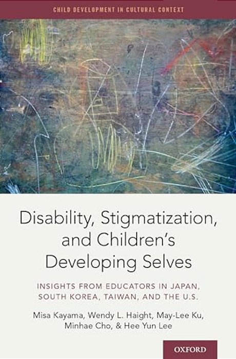 Disability, Stigmatization, And Children's Developing Selves: Insights From Educators In Japan, South Korea, Taiwan, And The U. S. -..