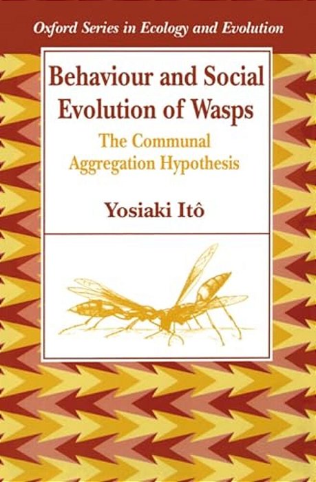 Behaviour And Social Evolution Of Wasps: The Communal Aggregation Hypothesis-..