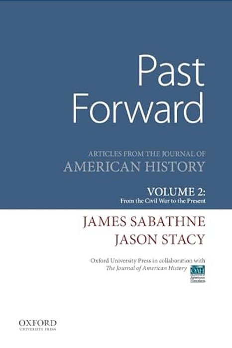 Past Forward: Articles From The Journal Of American History, Volume 2: From The Civil War To The Present-..
