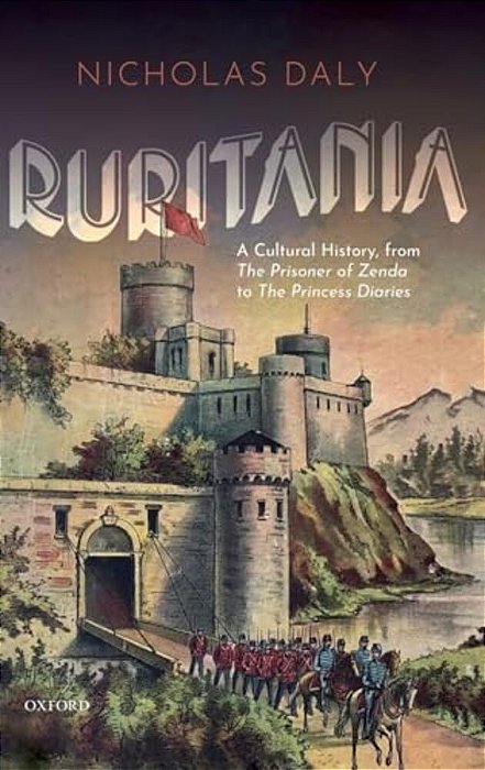 Ruritania: A Cultural History, From The Prisoner Of Zenda To The Princess Diaries-..