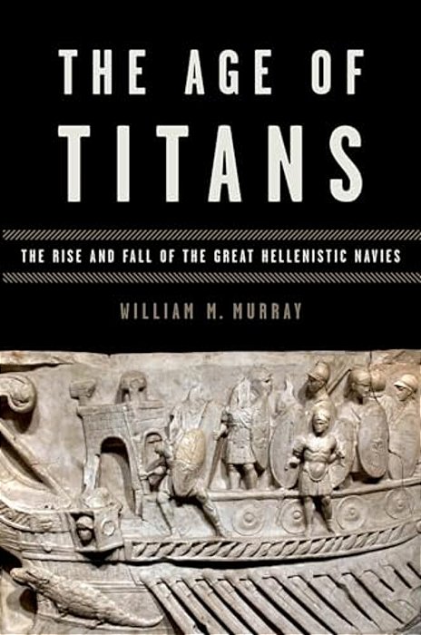 The Age Of Titans: The Rise And Fall Of The Great Hellenistic Navies-..