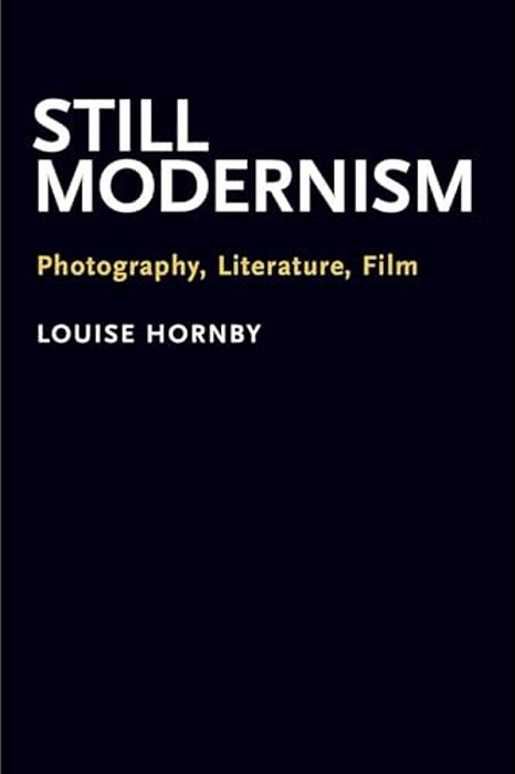 Still Modernism: Photography, Literature, Film-..