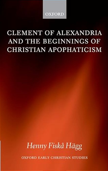 Clement Of Alexandria And The Beginnings Of Christian Apophaticism-..