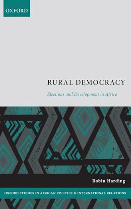 Rural Democracy: Elections And Development In Africa-..