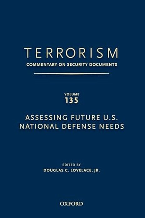 Terrorism: Commentary On Security Documents Volume 135: Assessing Future U. S. National Defense Needs-..