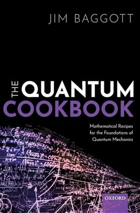 Quantum Cookbook: Mathematical Recipes For The Foundations Of Quantum Mechanics-..