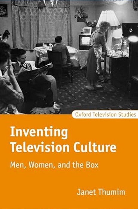 Inventing Television Culture: Men, Women, And The Box-..